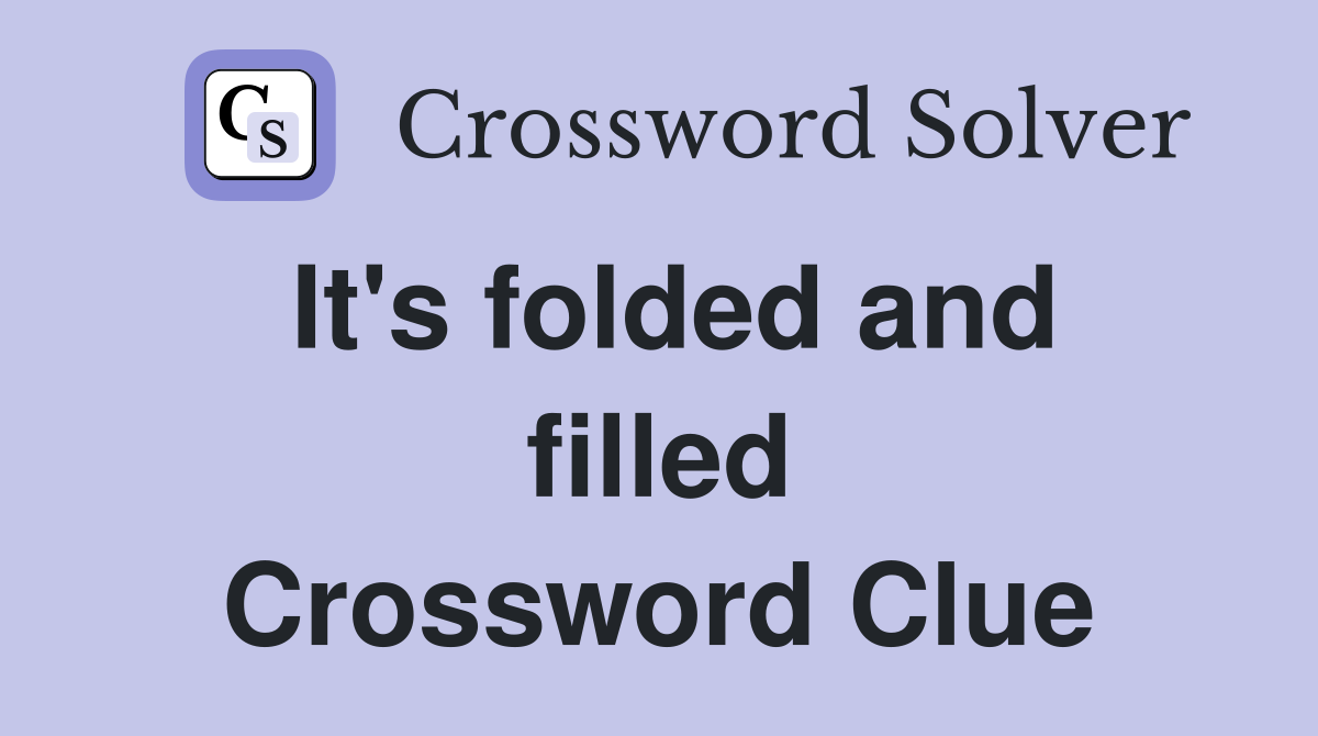 It's folded and filled Crossword Clue