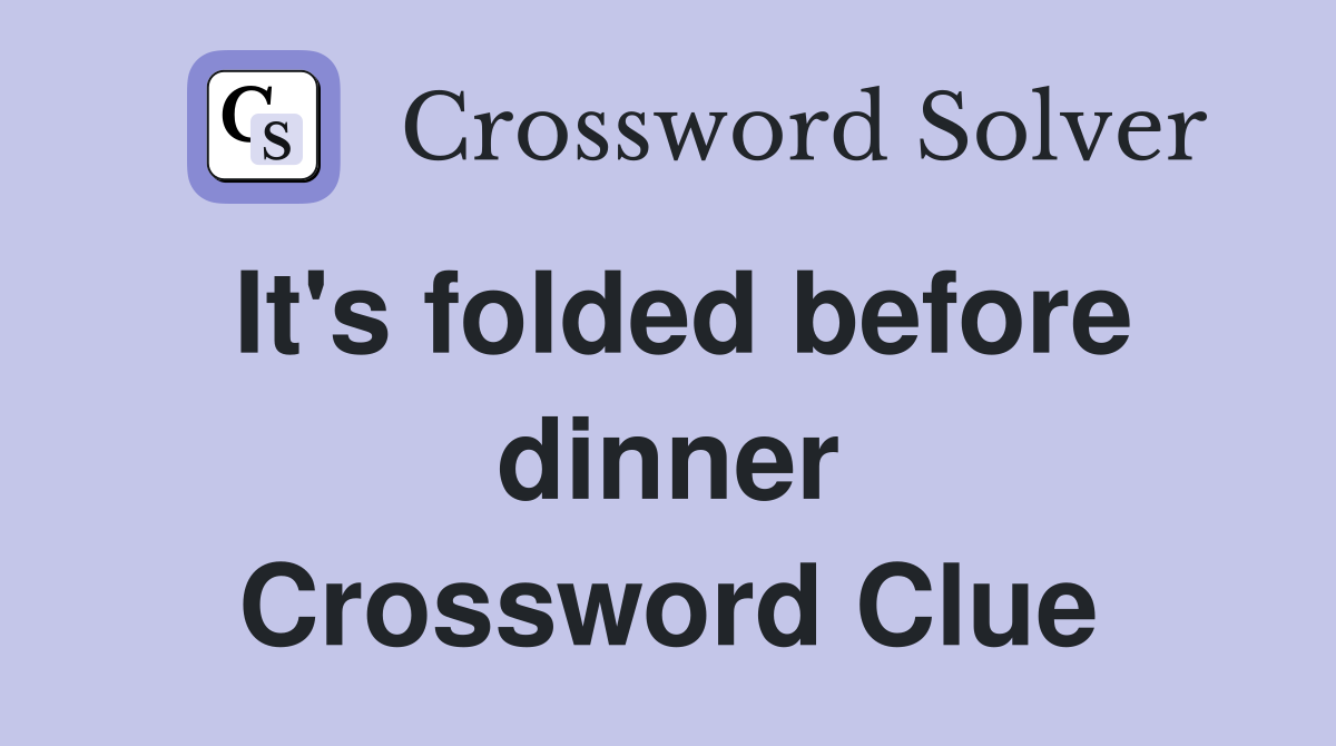 It's folded before dinner Crossword Clue