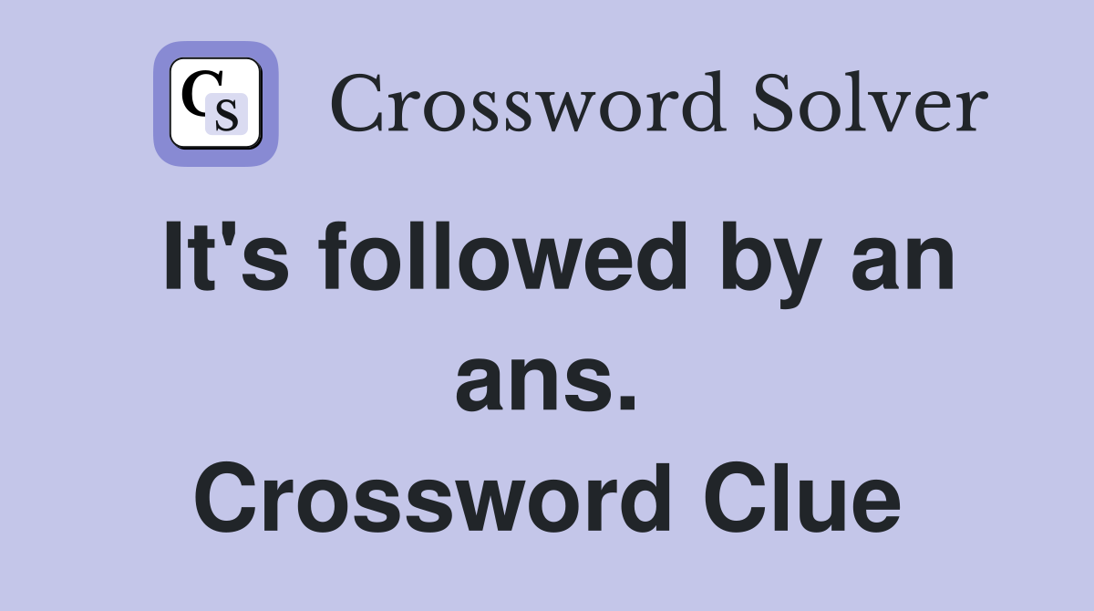 It's followed by an ans. Crossword Clue