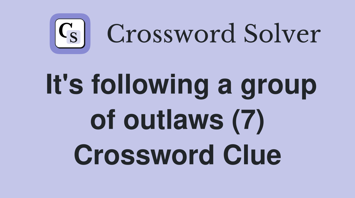 It's following a group of outlaws (7) Crossword Clue