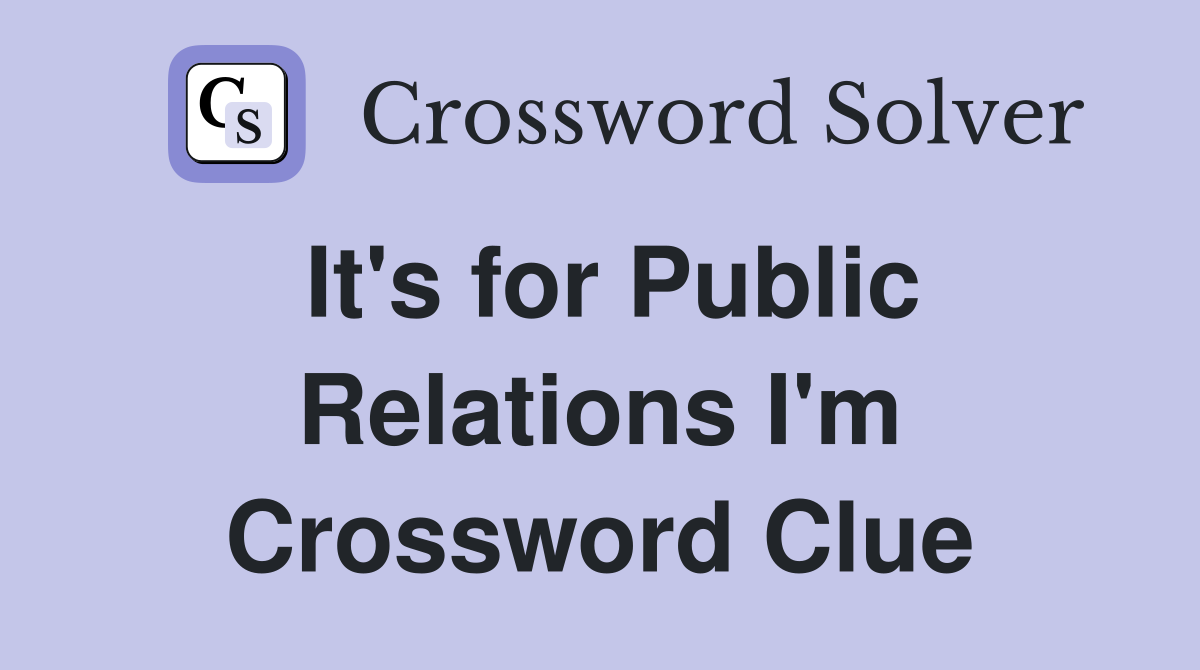 It's for Public Relations I'm Crossword Clue