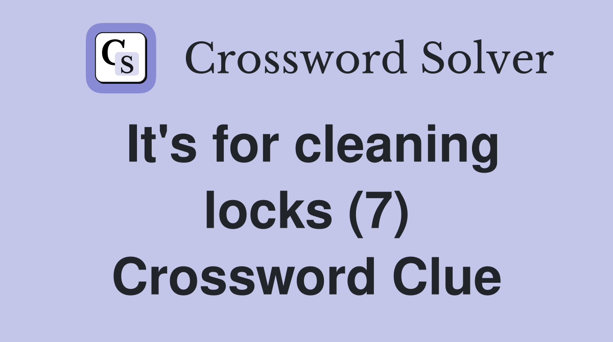 It's for cleaning locks (7) Crossword Clue