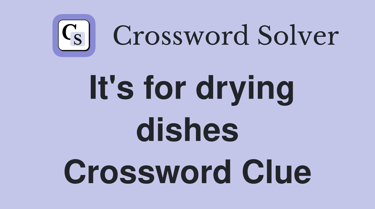 It's for drying dishes Crossword Clue