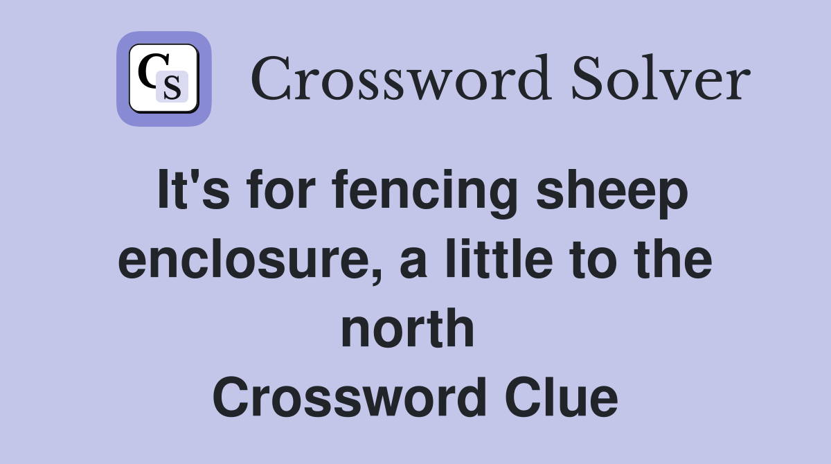 It's for fencing sheep enclosure, a little to the north  Crossword Clue