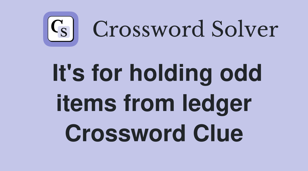 It's for holding odd items from ledger Crossword Clue