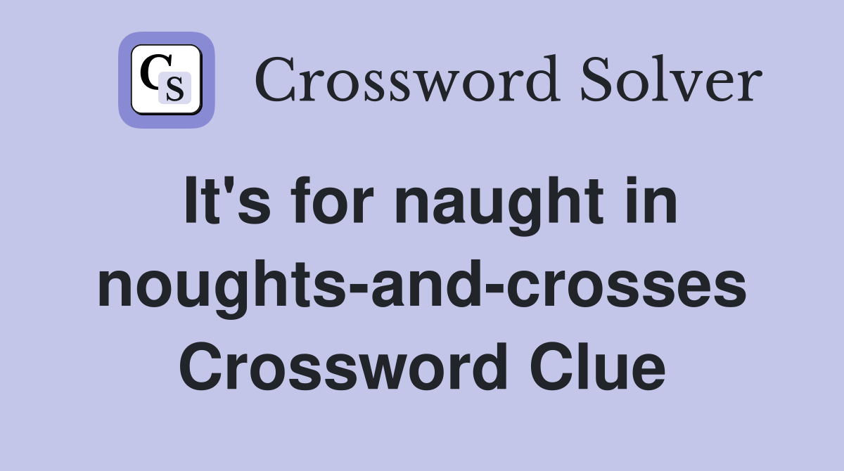 It's for naught in noughts-and-crosses Crossword Clue