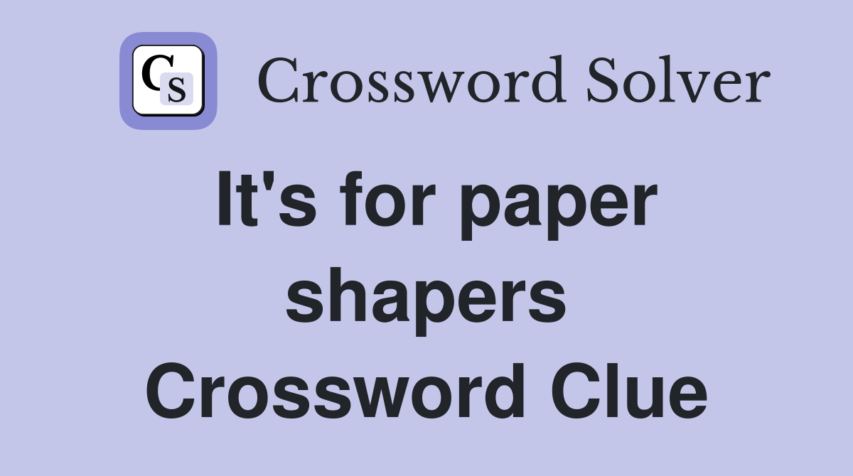 It's for paper shapers Crossword Clue