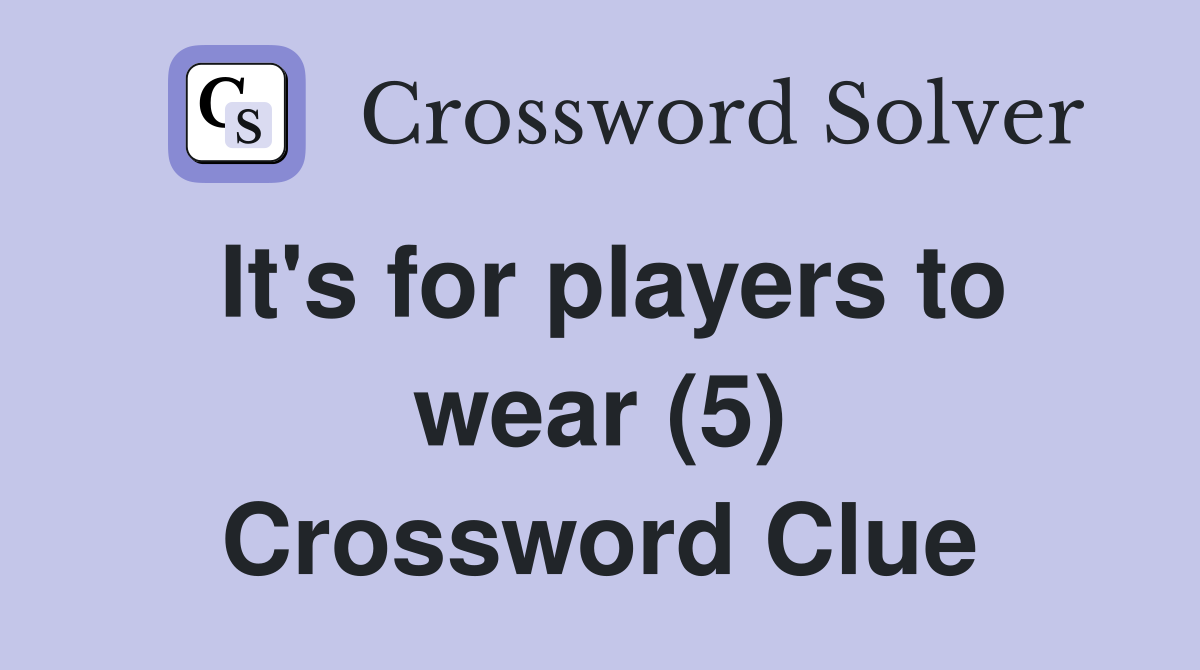 It's for players to wear (5) Crossword Clue