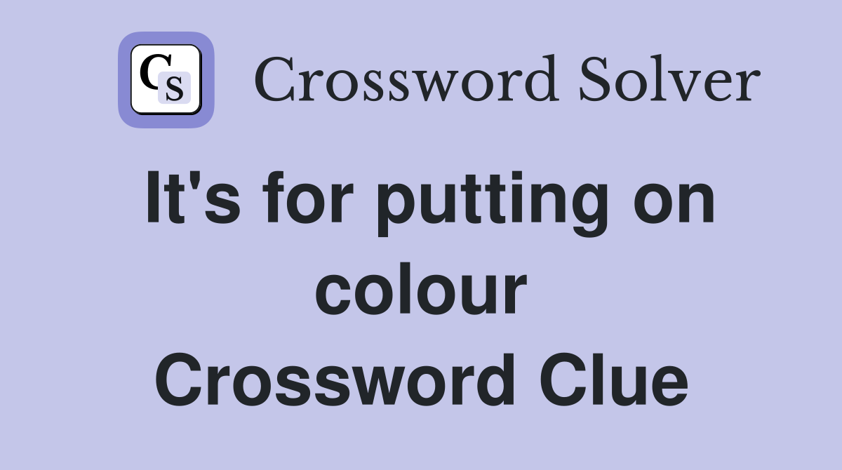 It's for putting on colour Crossword Clue