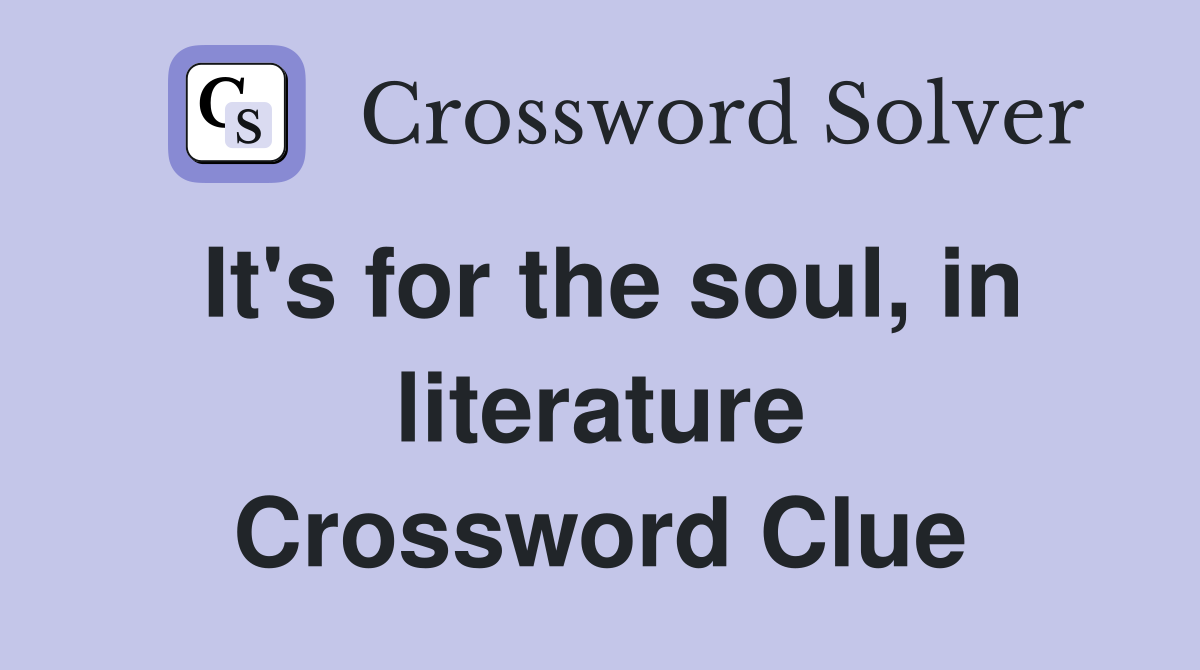 It's for the soul, in literature Crossword Clue