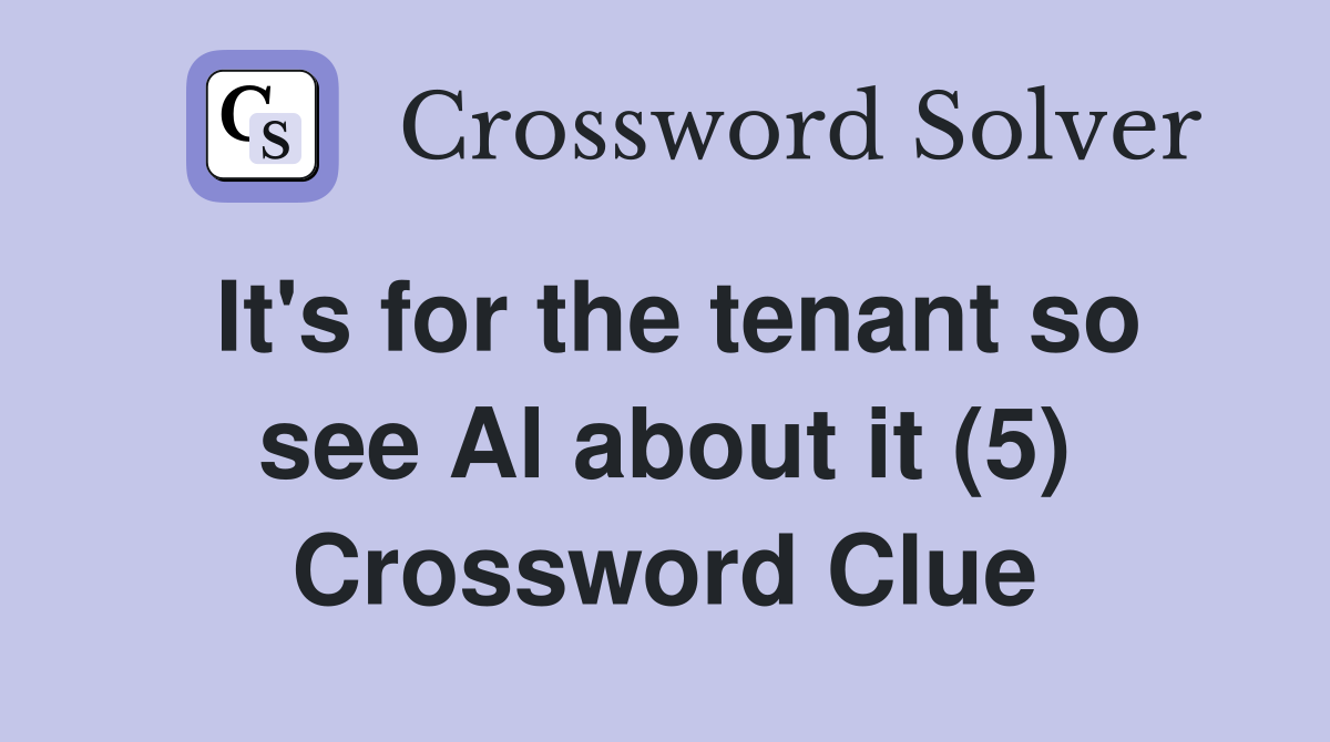 It's for the tenant so see Al about it (5) Crossword Clue