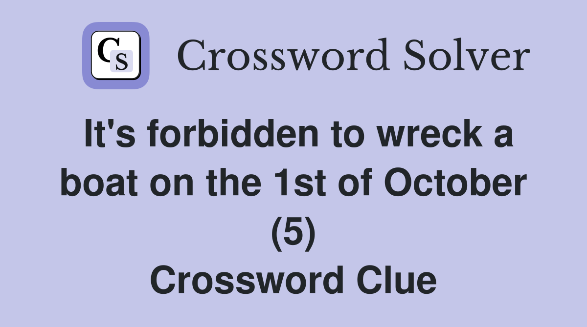 It's forbidden to wreck a boat on the 1st of October (5) Crossword Clue