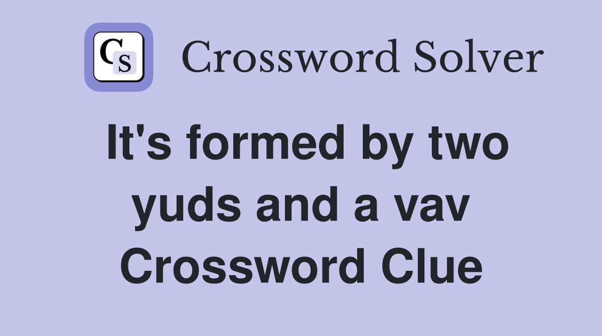 It's formed by two yuds and a vav Crossword Clue