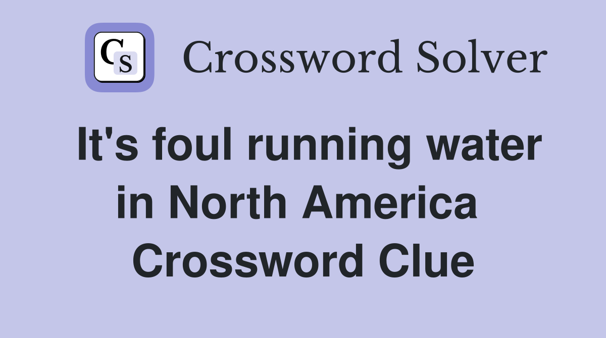 It's foul running water in North America  Crossword Clue