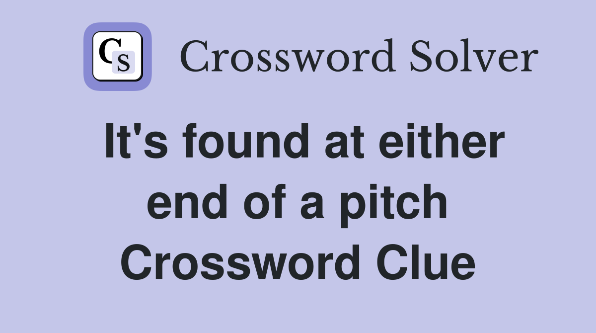 It's found at either end of a pitch Crossword Clue