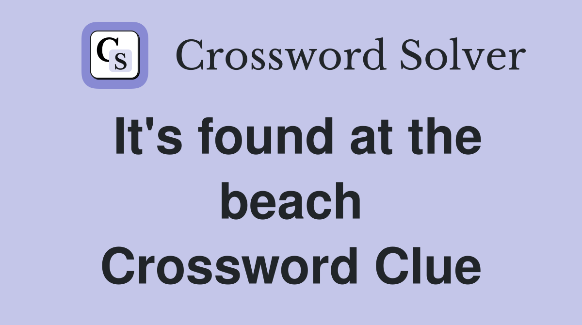 It's found at the beach Crossword Clue