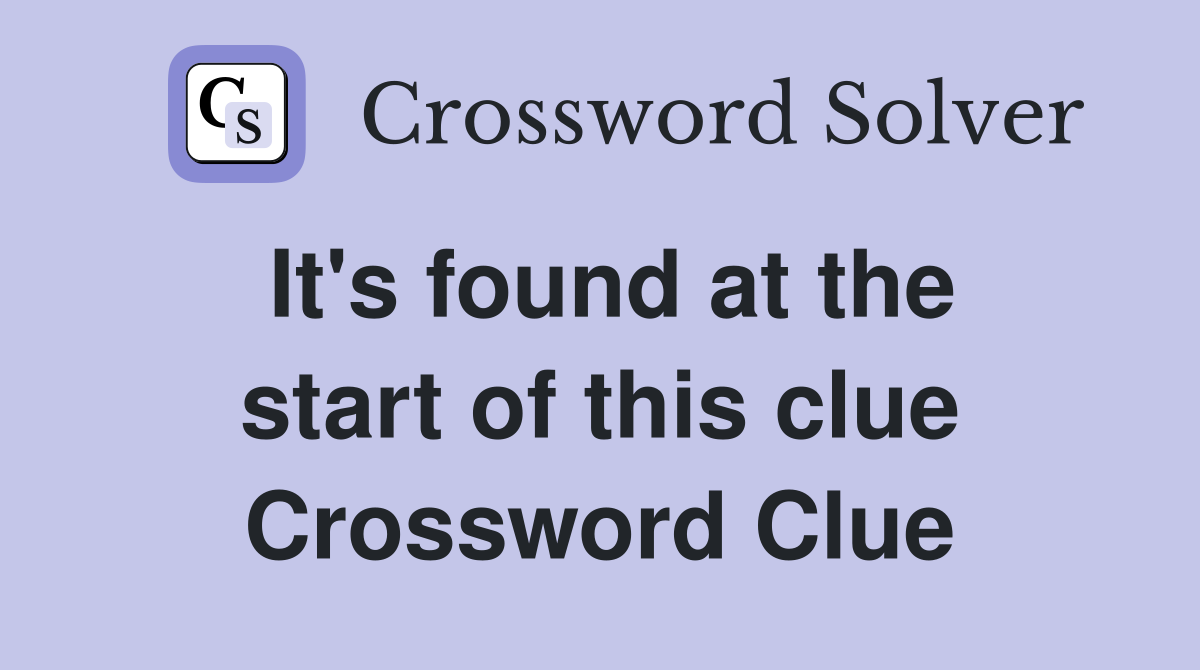 It's found at the start of this clue Crossword Clue