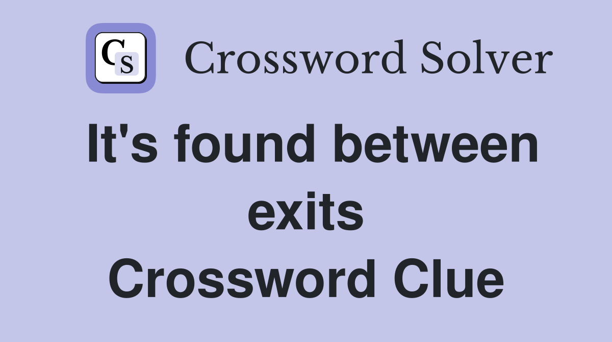 It's found between exits Crossword Clue