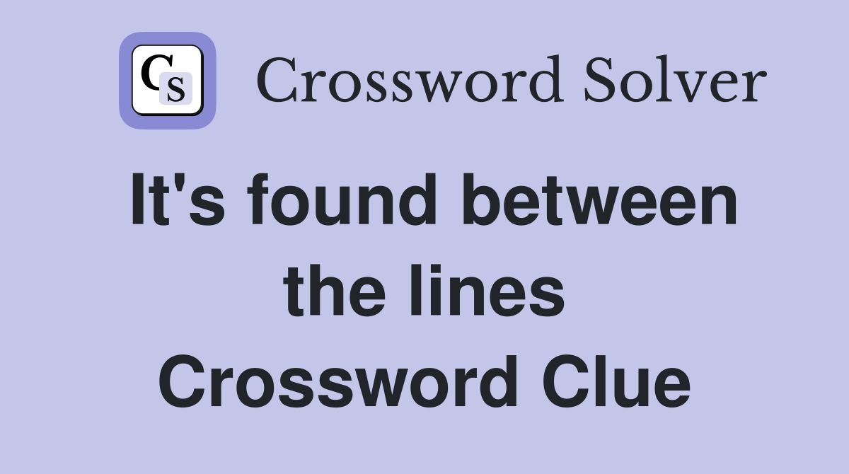 It's found between the lines Crossword Clue