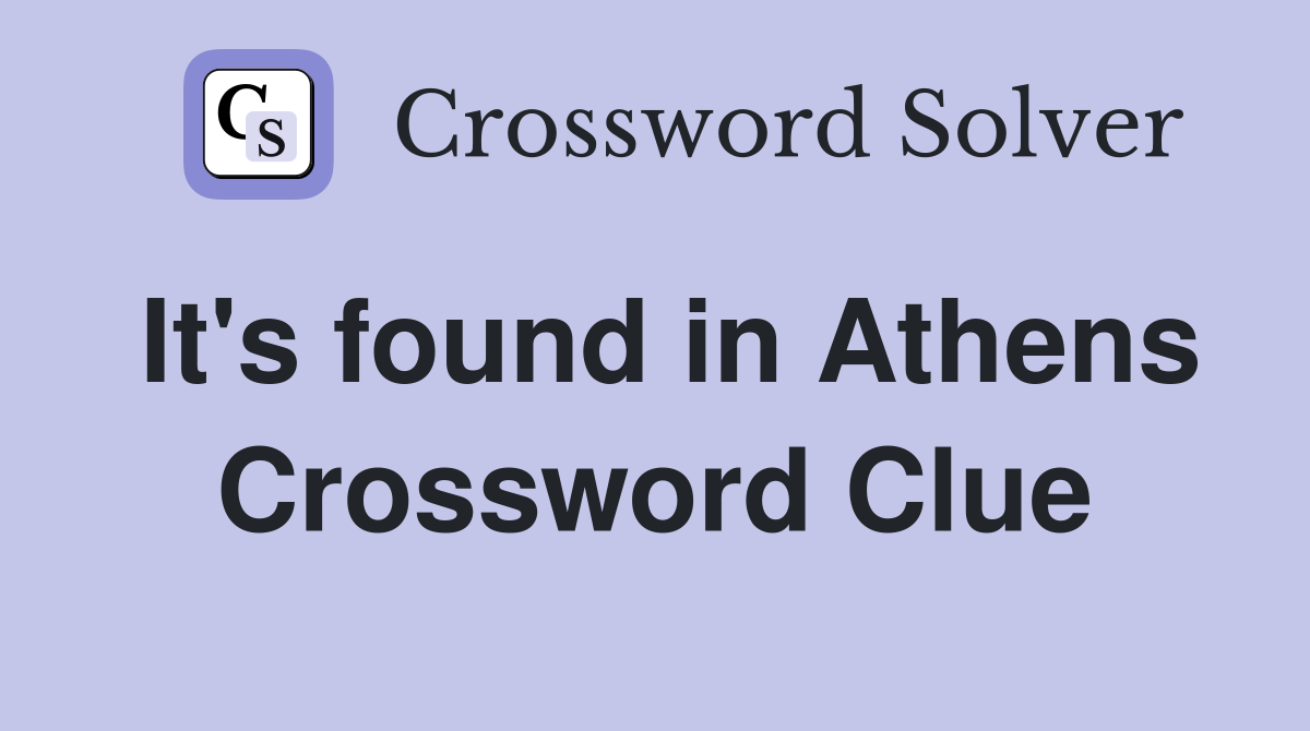 It's found in Athens Crossword Clue