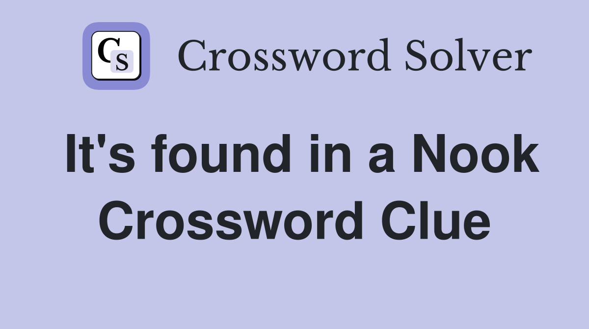 It's found in a Nook Crossword Clue
