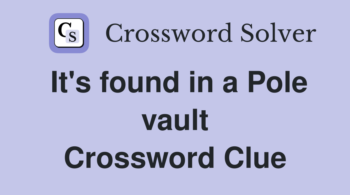 It's found in a Pole vault Crossword Clue