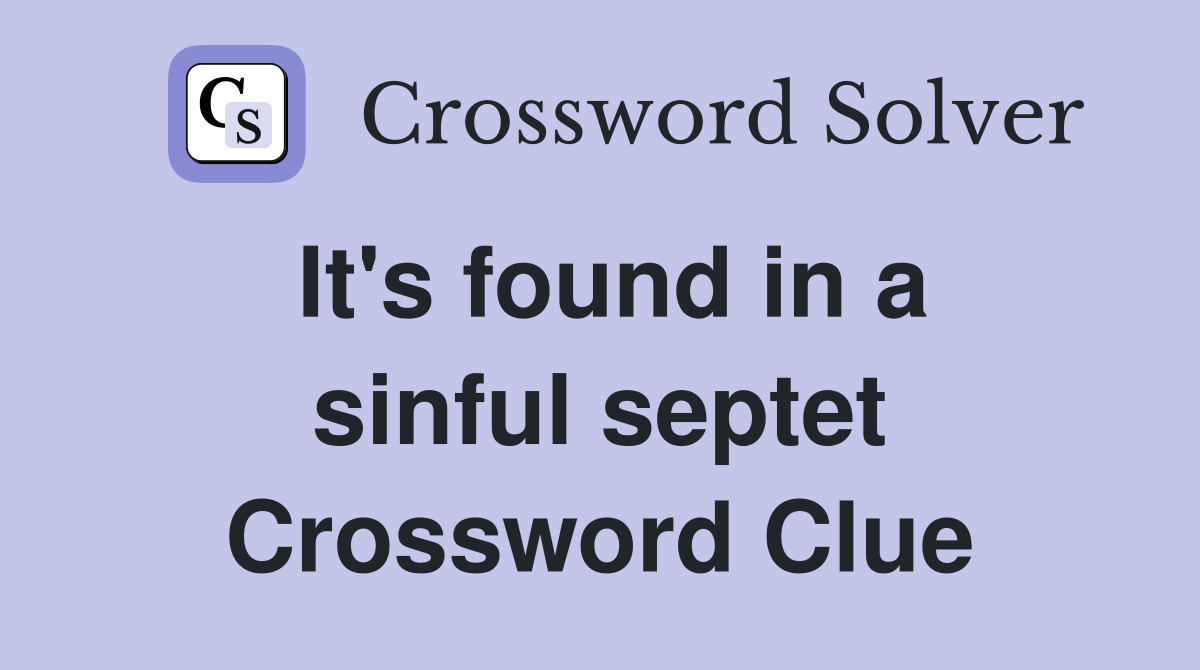 It's found in a sinful septet Crossword Clue