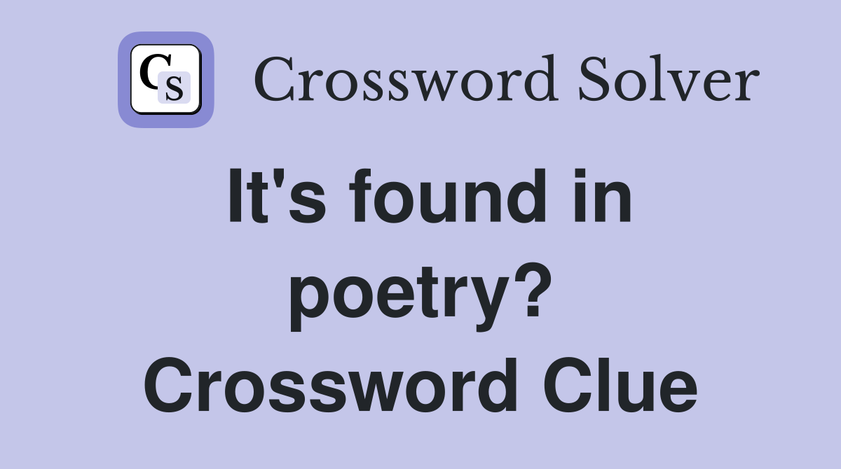 It's found in poetry? Crossword Clue