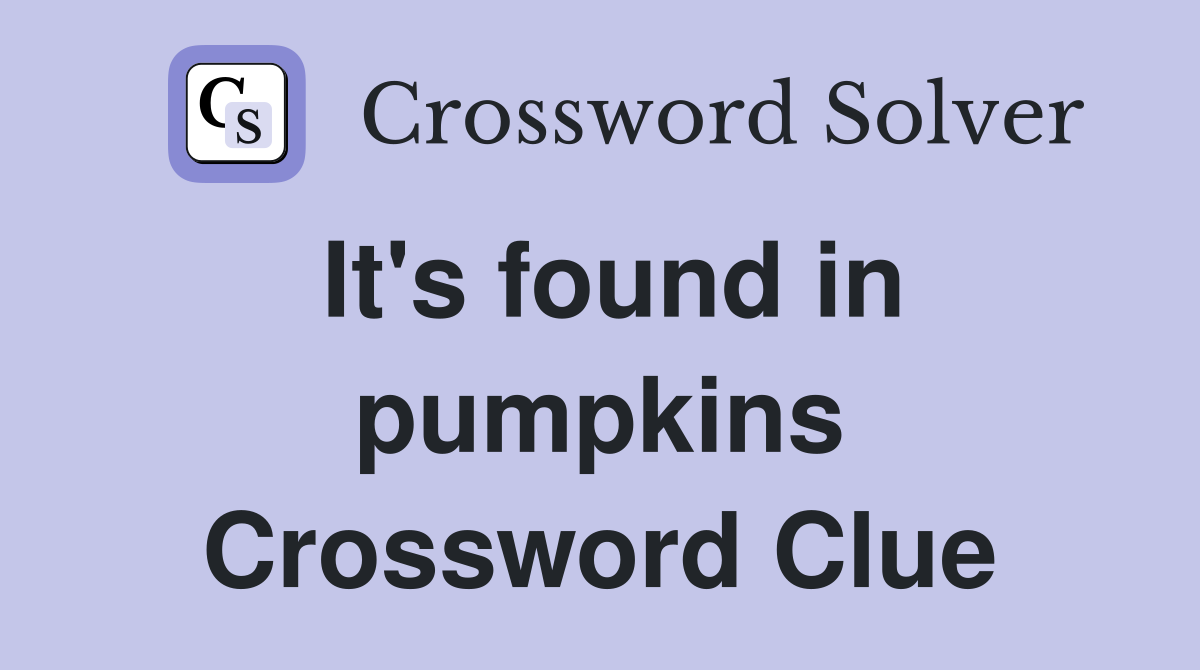 It's found in pumpkins Crossword Clue