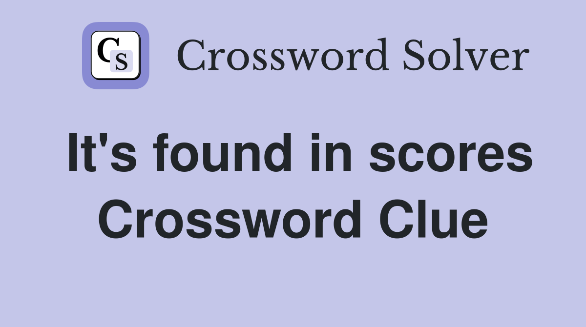 It's found in scores Crossword Clue