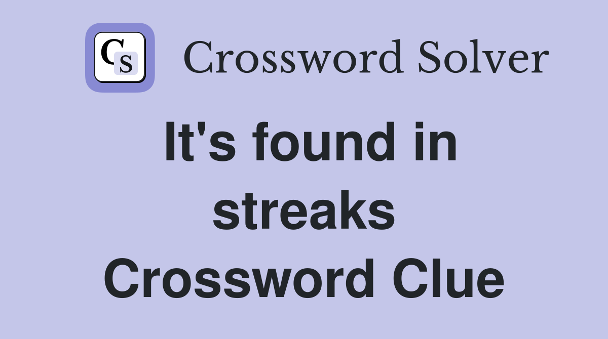 It's found in streaks Crossword Clue