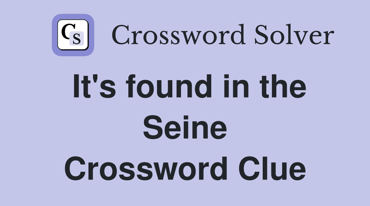 It's found in the Seine Crossword Clue