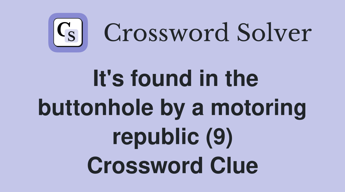 It's found in the buttonhole by a motoring republic (9) Crossword Clue