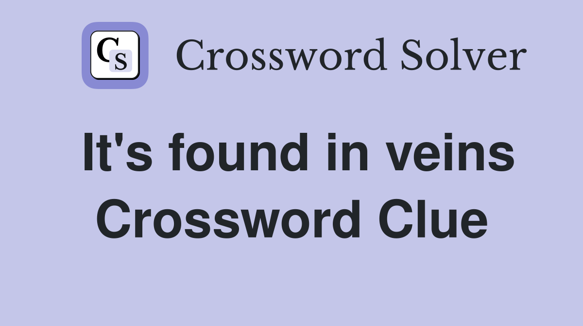 It's found in veins Crossword Clue