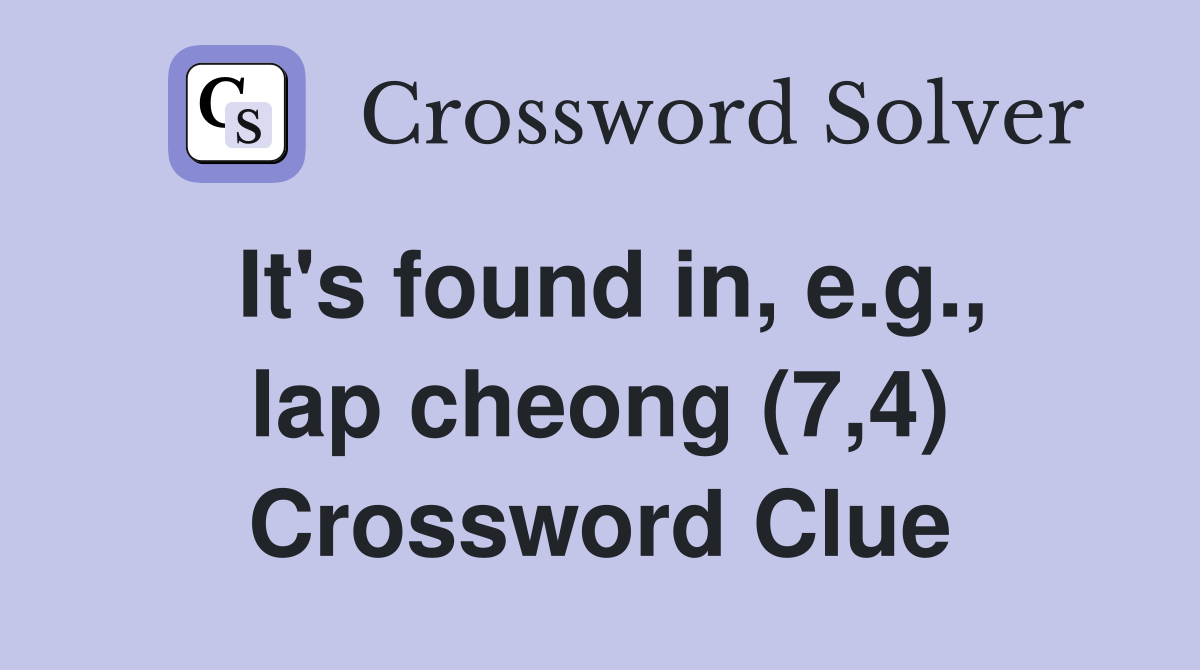 It's found in, e.g., lap cheong (7,4) Crossword Clue