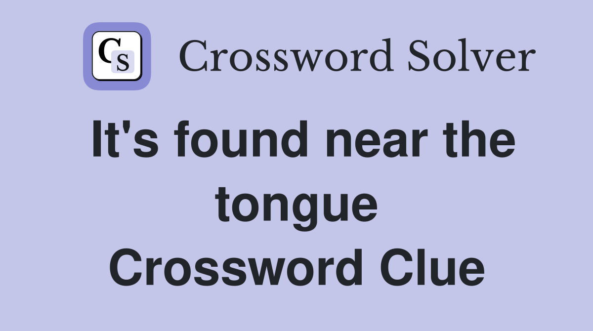 It's found near the tongue Crossword Clue