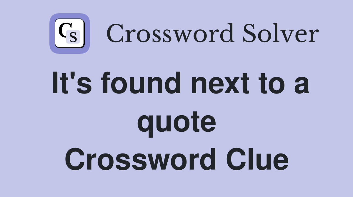 It's found next to a quote Crossword Clue