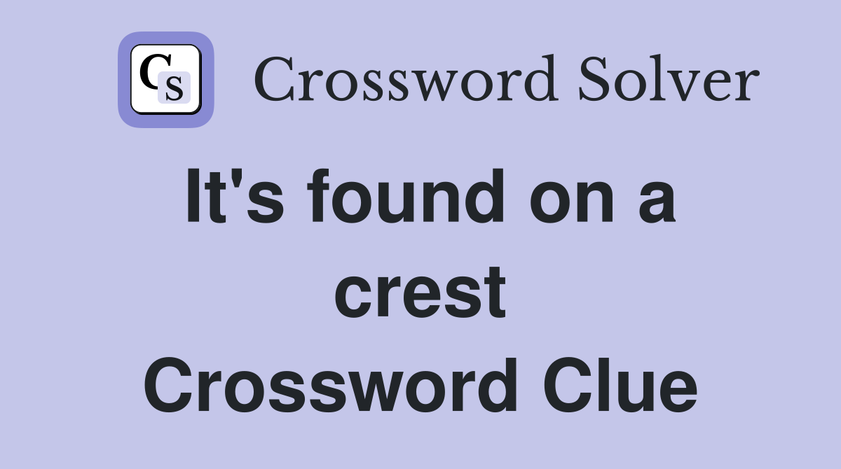 It's found on a crest Crossword Clue