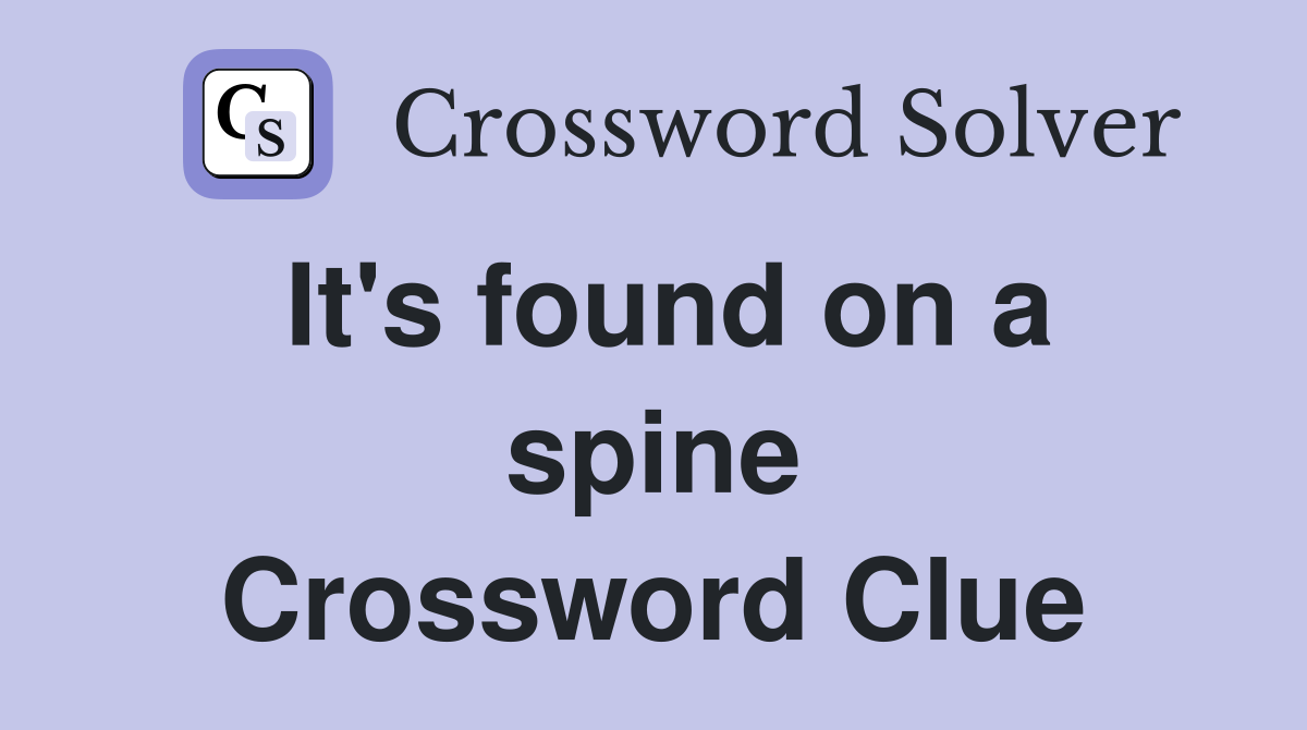 It's found on a spine Crossword Clue