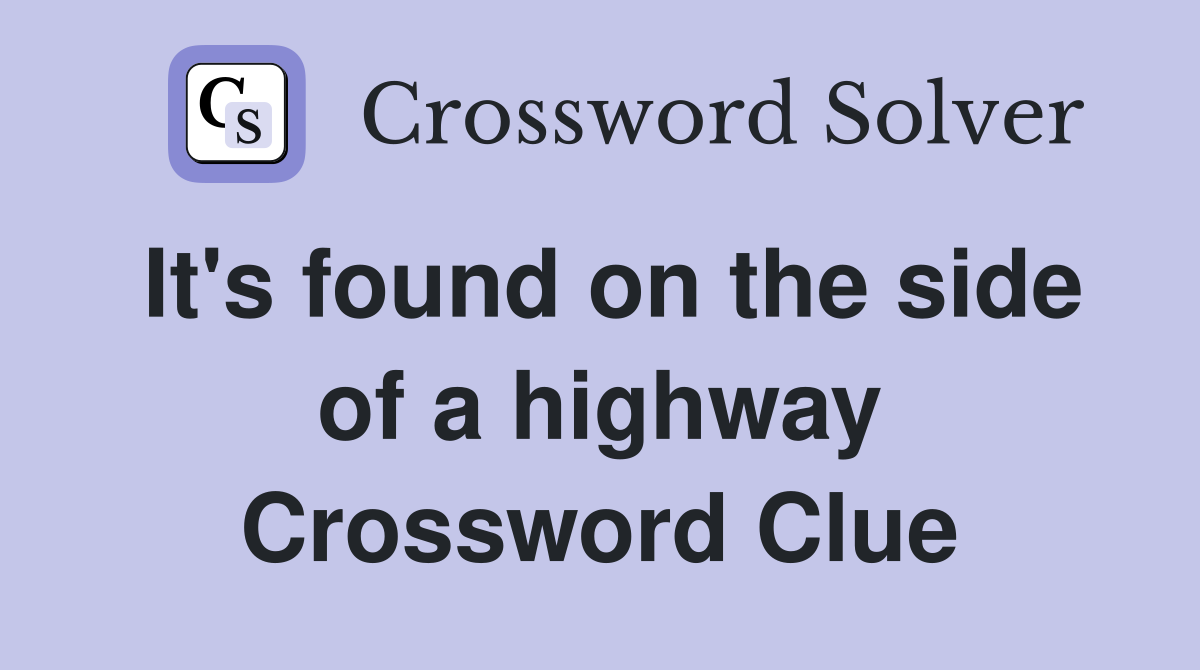 It's found on the side of a highway Crossword Clue