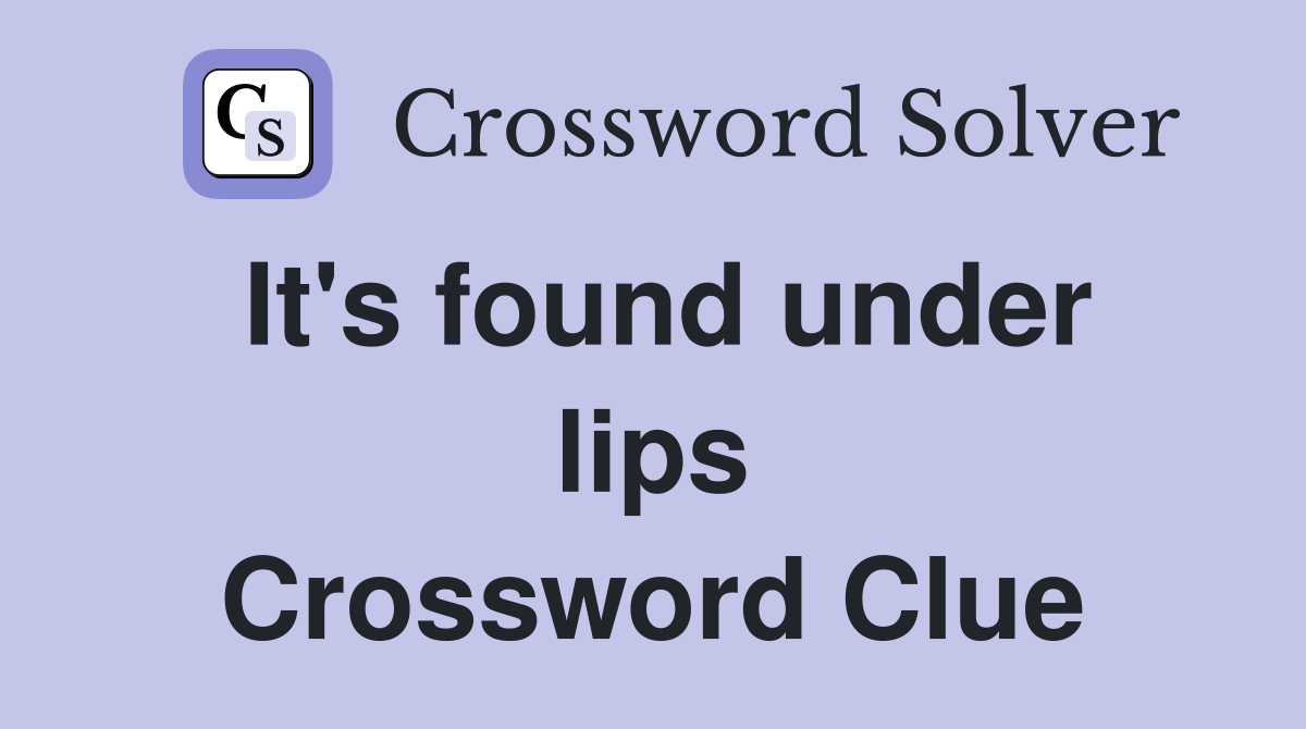 It's found under lips Crossword Clue