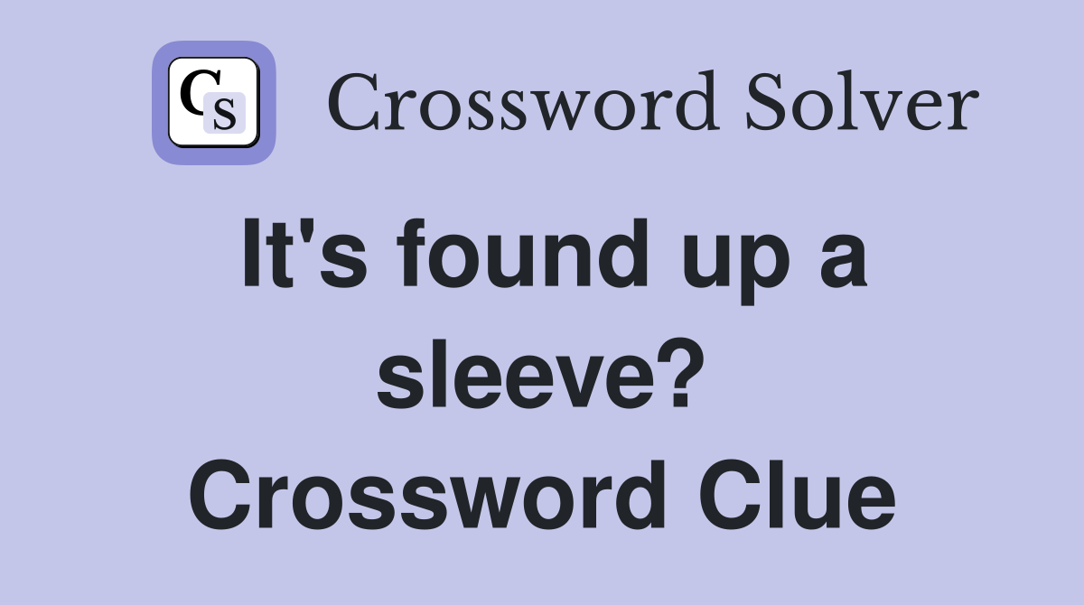 It's found up a sleeve? Crossword Clue