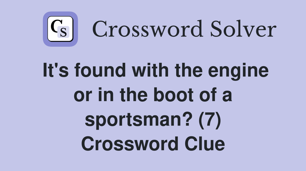 It's found with the engine or in the boot of a sportsman? (7) Crossword Clue
