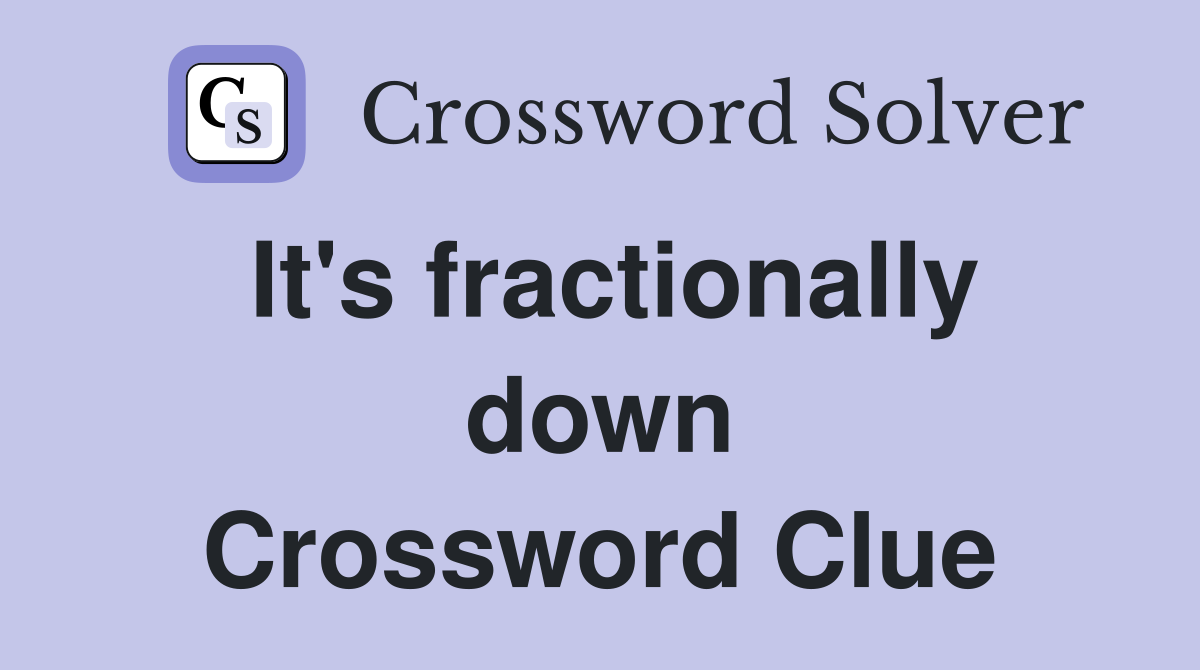 It's fractionally down Crossword Clue