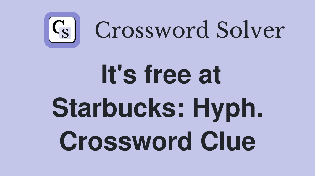 It's free at Starbucks: Hyph. Crossword Clue