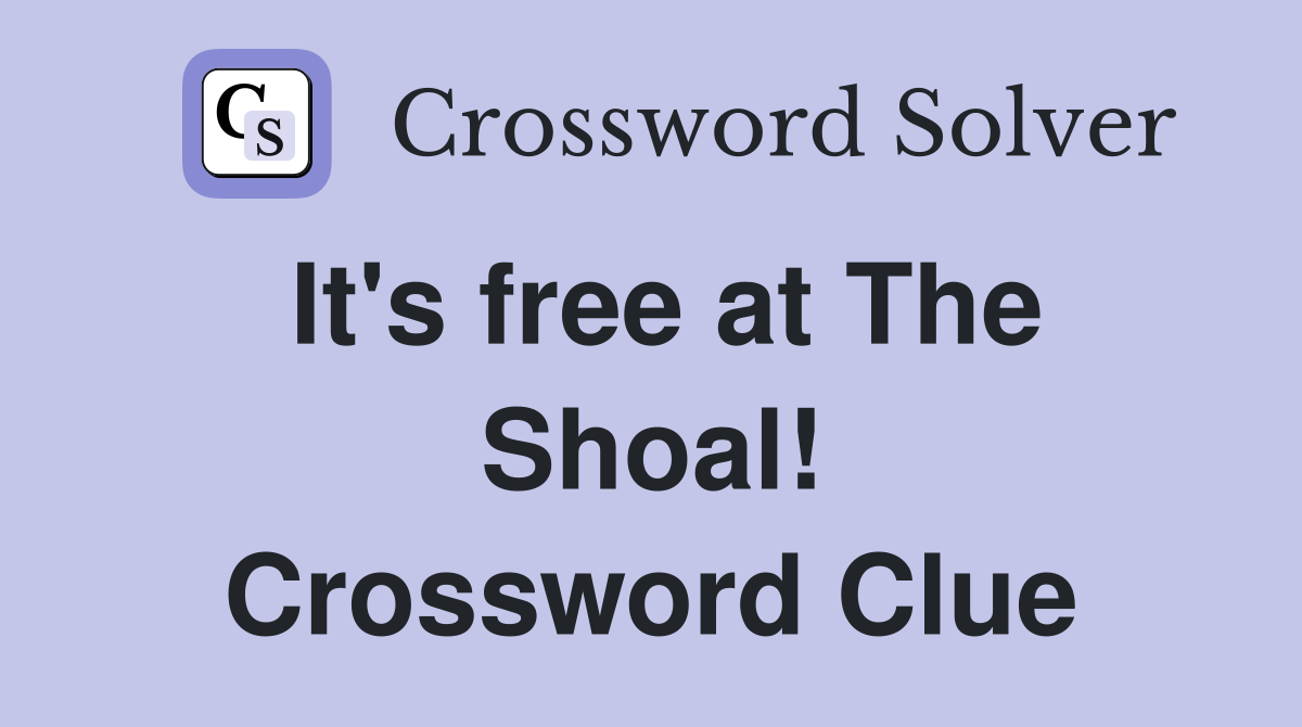 It's free at The Shoal! Crossword Clue