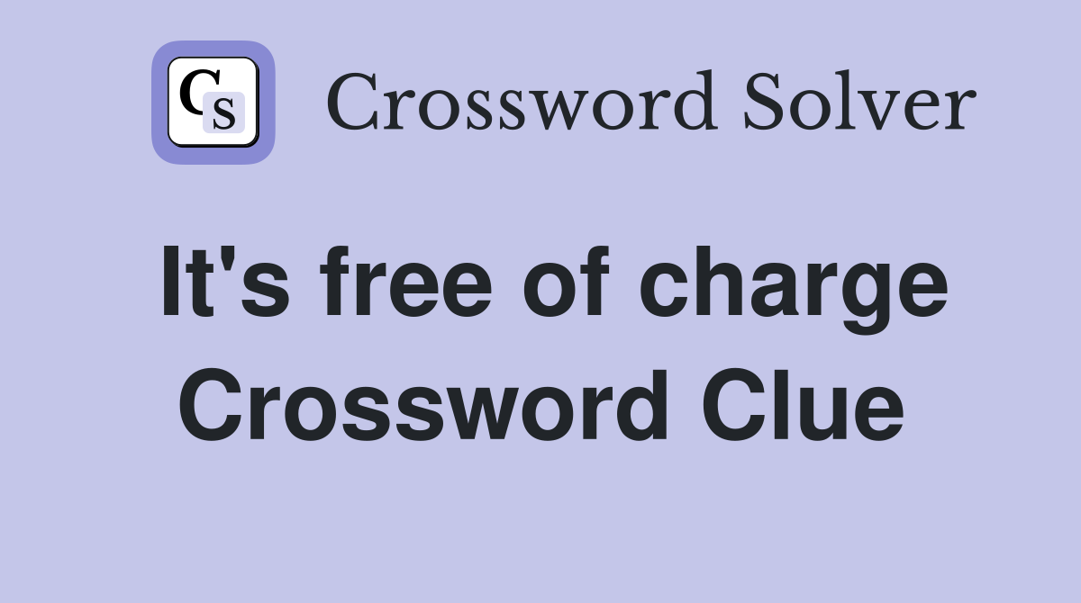 It's free of charge Crossword Clue