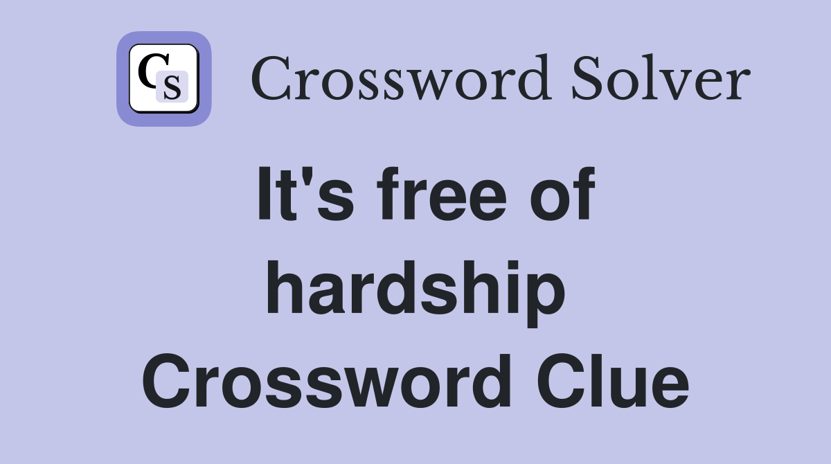 It's free of hardship Crossword Clue