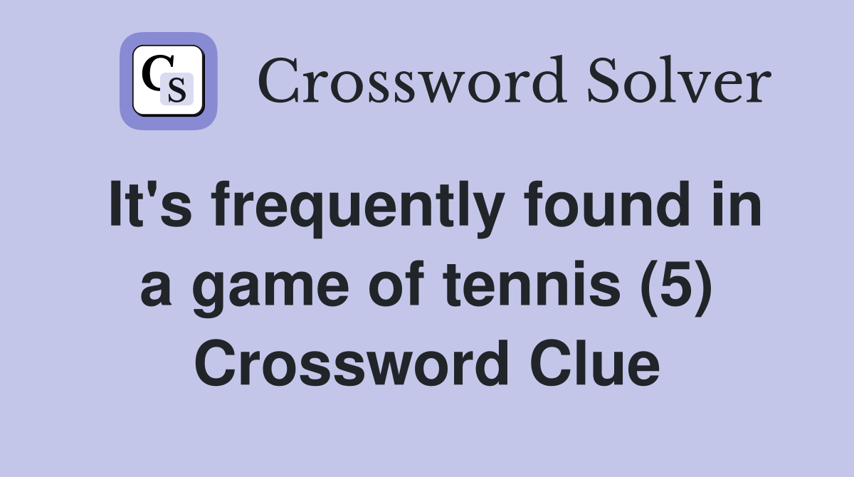 It's frequently found in a game of tennis (5) Crossword Clue
