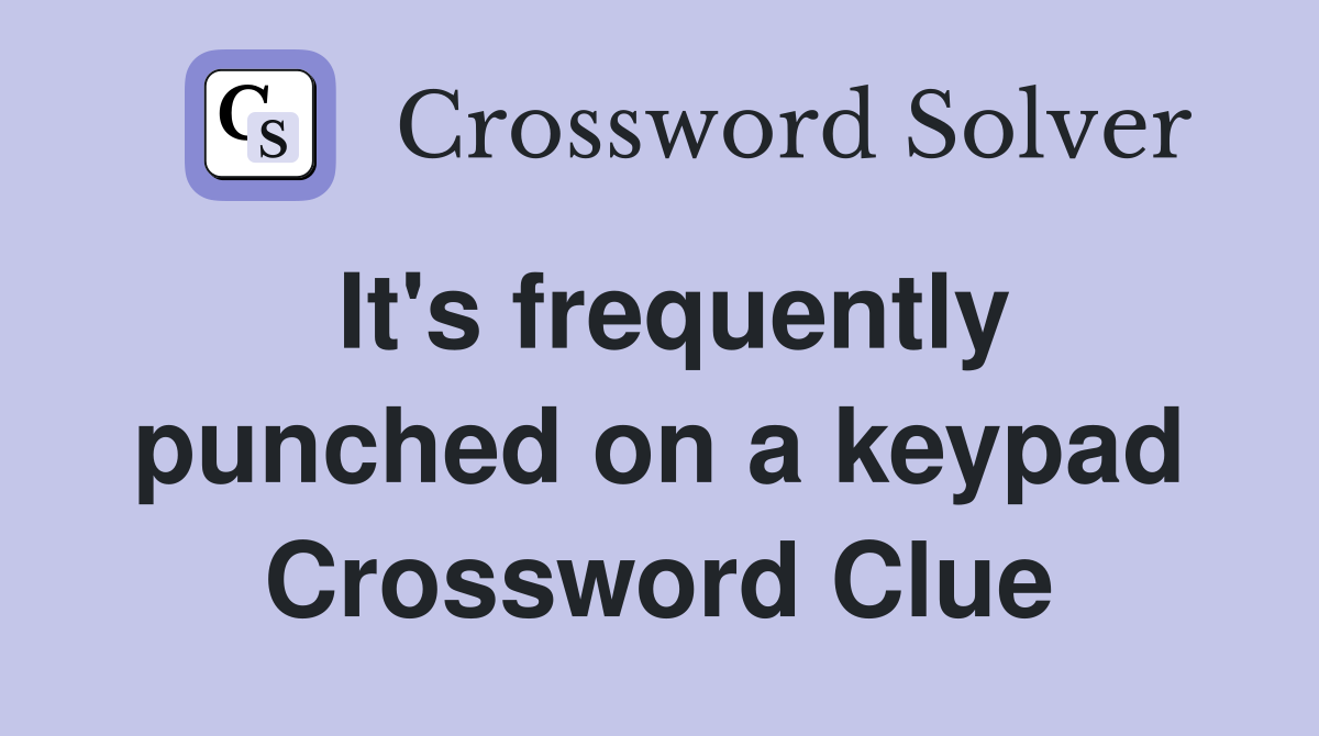 It's frequently punched on a keypad Crossword Clue